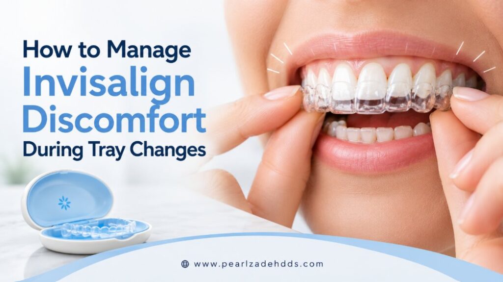 How to Manage Invisalign Discomfort During Tray Changes